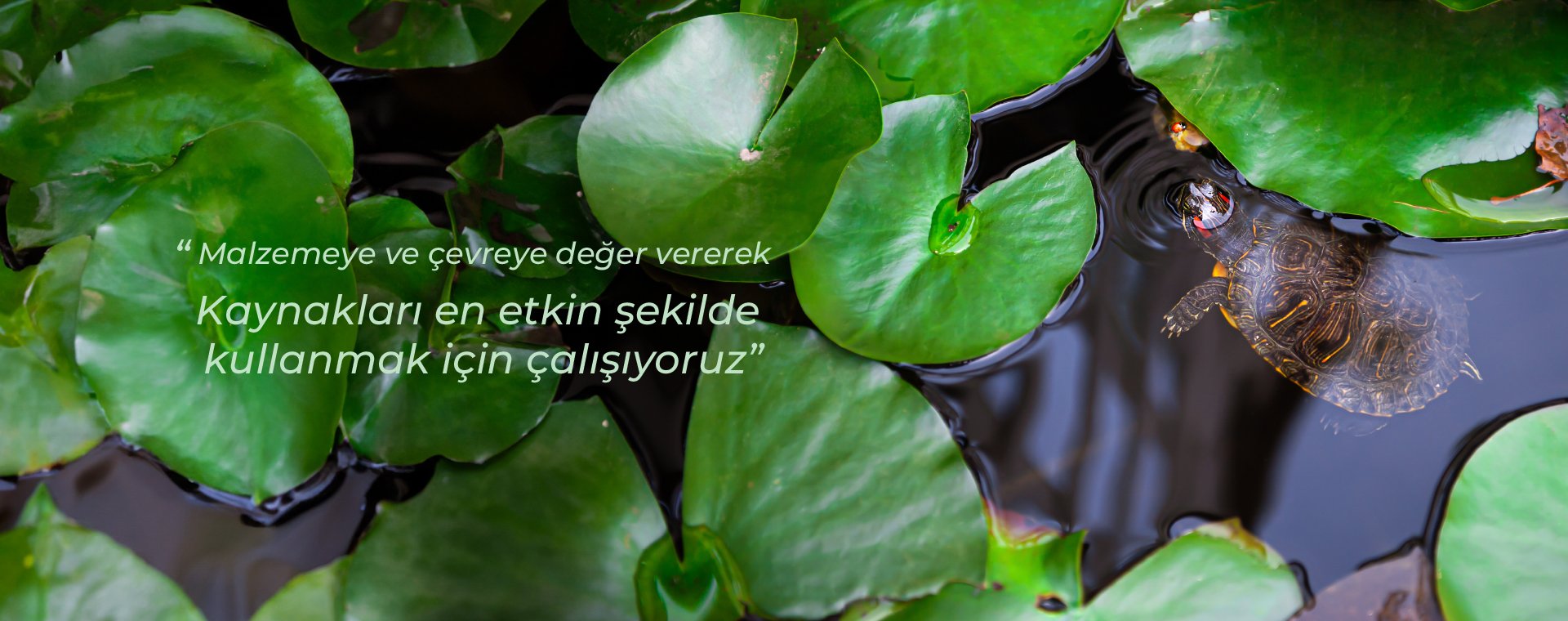 Malzemeye ve çevreye değer vererek 